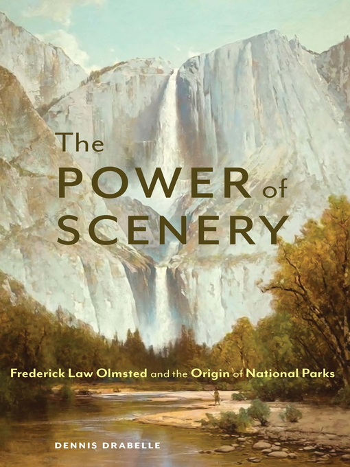 Title details for The Power of Scenery: Frederick Law Olmsted and the Origin of National Parks by Dennis Drabelle - Wait list